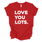 Love You Lots - Adult/Kids Matching T-shirts