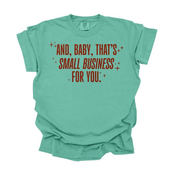 And, Baby, That's Small Business For You / Comfort Colors Adult Shirt