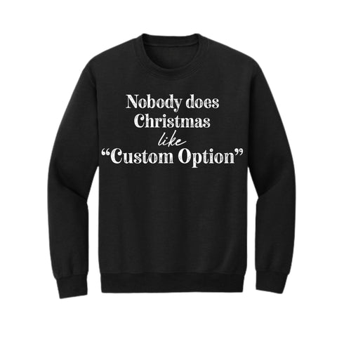 Nobody Does Christmas Like My Family - Custom Option Sweatshirt