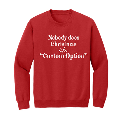 Nobody Does Christmas Like My Family - Custom Option Sweatshirt