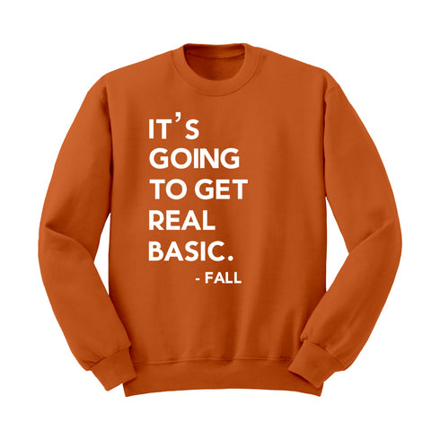 Fall Sweatshirt  - It’s Going to get Real Basic