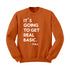 Fall Sweatshirt  - It’s Going to get Real Basic