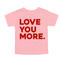 Love You More - Adult/Kids Matching T-shirts