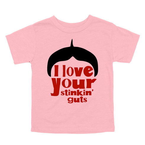 I Love Your Stinkin' Guts - Adult/Kids T-shirts