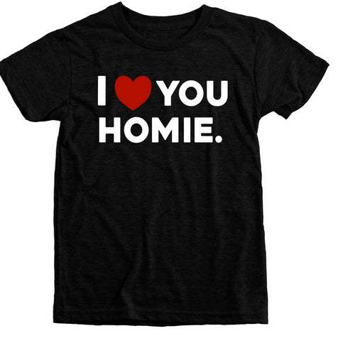 I Love You Homie - Adult/Kids Matching T-shirts