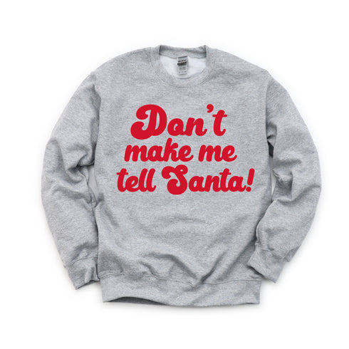 Christmas " Don't Make Me Tell Santa " College Pullover and T-shirt Options