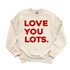 Love You Lots - Adult/Kids Matching Sweatshirts