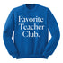 Favorite Teacher Club Adult SweatShirt