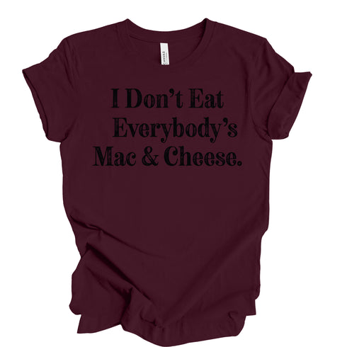 I Don't Eat Everybody's Mac & Cheese- Thanksgiving Family Matching T-shirt Kids and Adult ( Multiple Options and Colors)