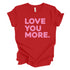 Love You More - Adult/Kids Matching T-shirts