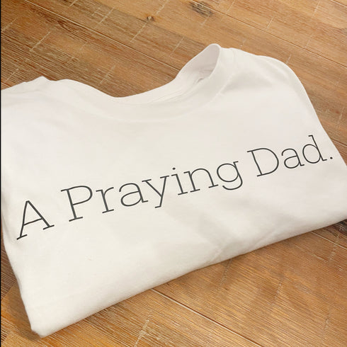 Adult- A Praying Dad. T-shirt (Multiple Colors)
