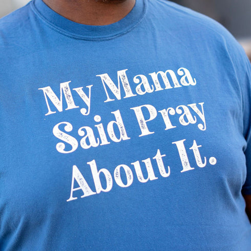 My Mama Said Pray About It - Adult T-shirt/Comfort Colors