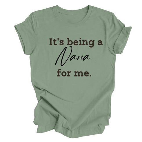 Grandparent Collection:  It's being a Nana for me shirt (multiple colors)