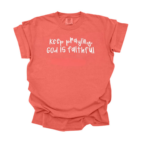 Keep Praying God is Faithful- Embroidered Adult T-shirt/Comfort Colors