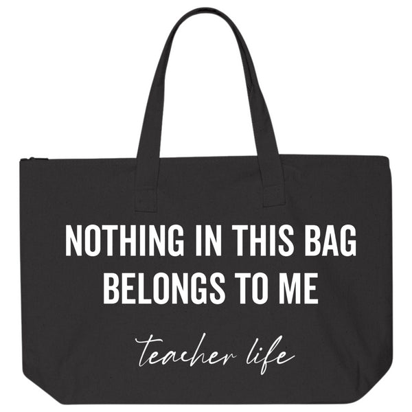 Large Tote Bag Oversized Canvas - Nothing In This Bag Belongs To Me™ - Teacher Life (Black)