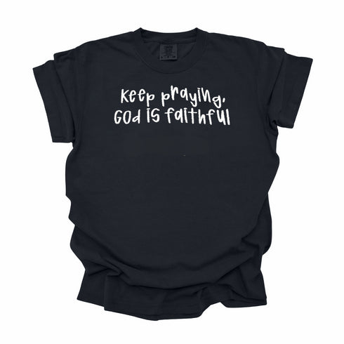 Keep Praying God is Faithful- Embroidered Adult T-shirt/Comfort Colors