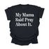 My Mama Said Pray About It - Adult T-shirt/Comfort Colors