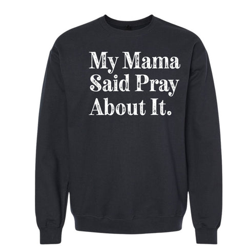 My Mama Said Pray About It. -  Adult/Child - Pullover