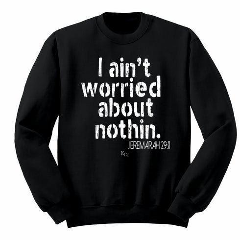 I aint worried about Nothin Collegiate Sweatshirt (Multiple Colors)