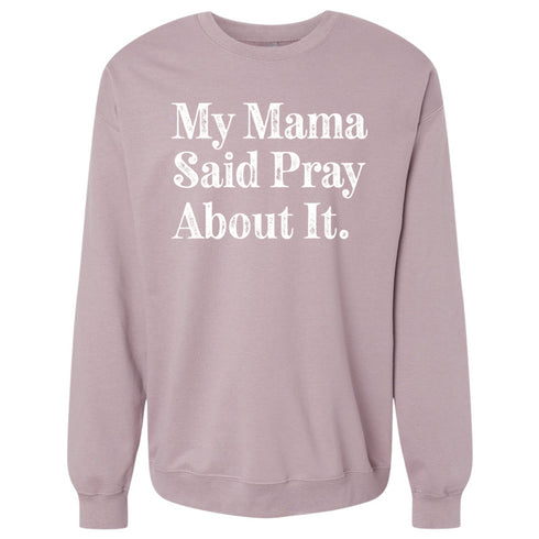 My Mama Said Pray About It. -  Adult/Child - Pullover