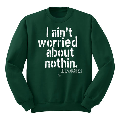 I aint worried about Nothin Collegiate Sweatshirt (Multiple Colors)