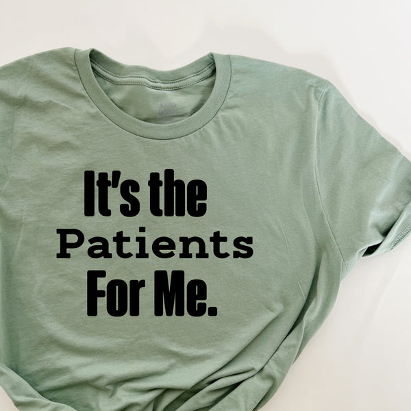 It's the patients for me t-shirt (multiple colors)
