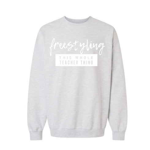 Teacher Shirt - Freestyling This Whole Teacher Thing (Sweatshirt and T-shirt Option)