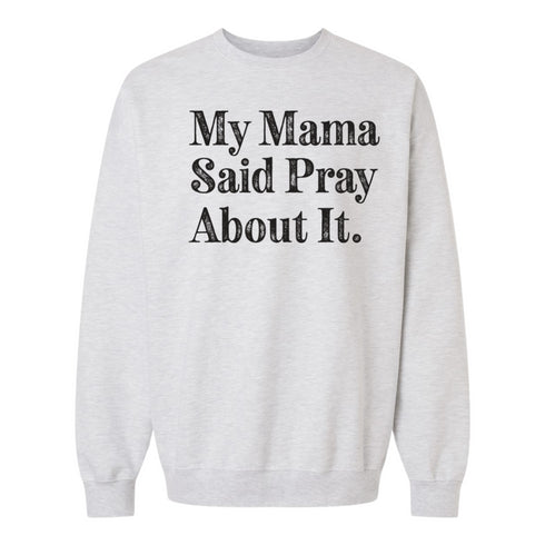 My Mama Said Pray About It. -  Adult/Child - Pullover