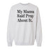 My Mama Said Pray About It. -  Adult/Child - Pullover