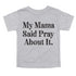 grey graphic shirt with text that says my mama said pray about it for faith christian apparel