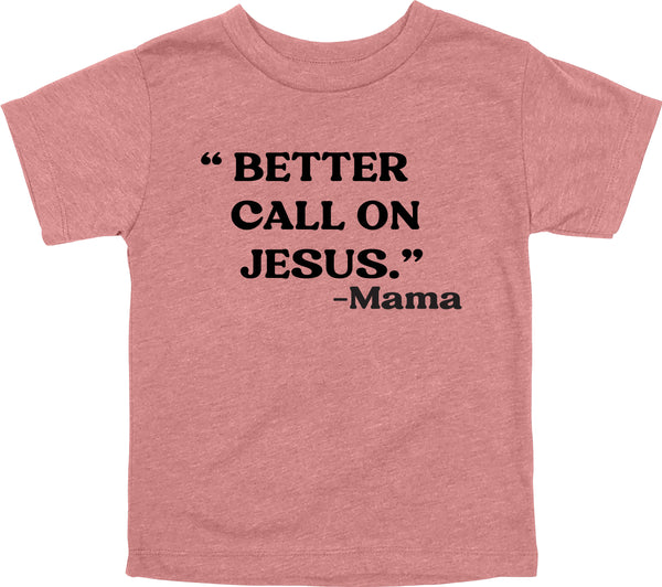 Mama's Words of Wisdom: Youth- " Better call on Jesus" - T-shirt