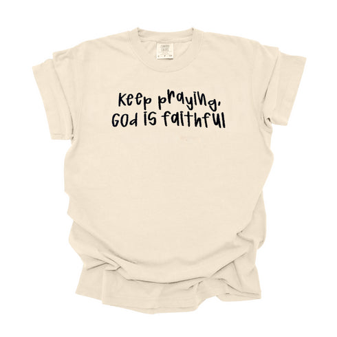 Keep Praying God is Faithful- Embroidered Adult T-shirt/Comfort Colors