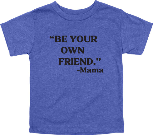 Mama's Words of Wisdom: Youth- " Be your own friend" - T-shirt