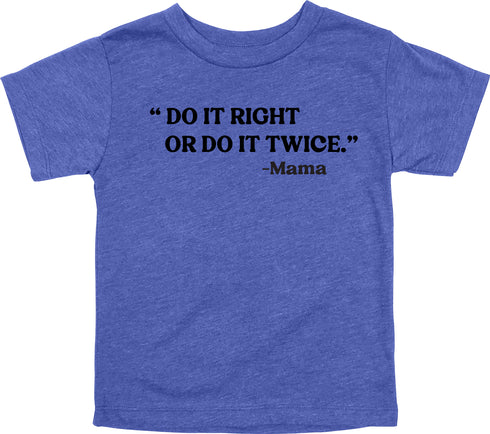 Mama's  Words of Wisdom: Youth- "Do it right or do it twice" - T-shirt