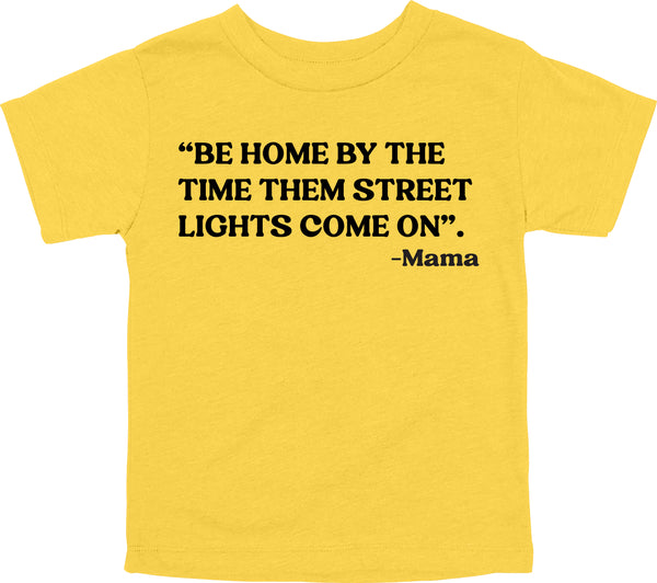 Mama's  Words of Wisdom: Youth- " Home by the time the street lights come on" - T-shirt