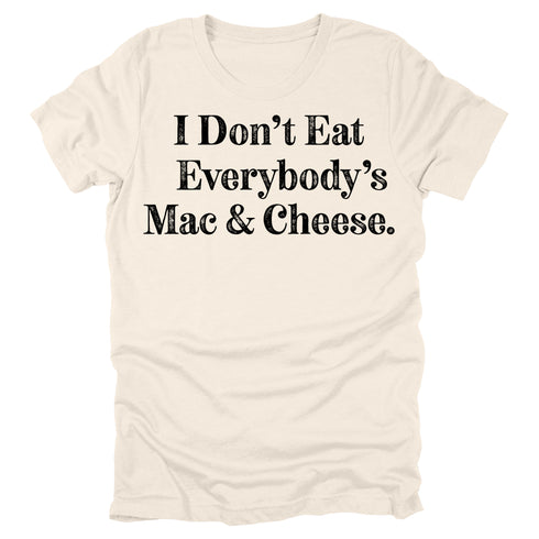 I Don't Eat Everybody's Mac & Cheese- Thanksgiving Family Matching T-shirt Kids and Adult ( Multiple Options and Colors)