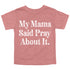mauve color graphic shirt with text that says mama said pray about it for a faith based christian shirt