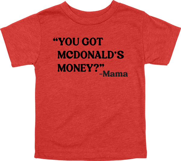 Mama's Words of Wisdom: Youth- " You got McDonalds Money" - T-shirt