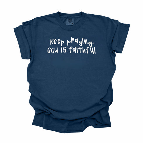 Keep Praying God is Faithful- Embroidered Adult T-shirt/Comfort Colors