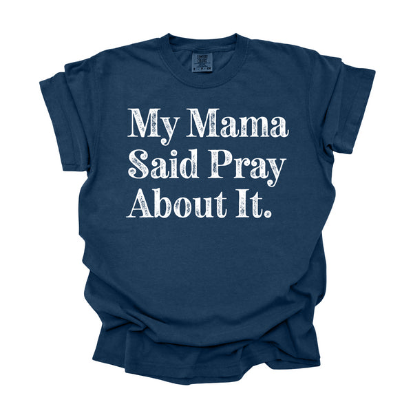 My Mama Said Pray About It - Adult T-shirt/Comfort Colors