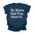 My Mama Said Pray About It - Adult T-shirt/Comfort Colors