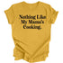Nothing Like Mama's Cooking - Thanksgiving T-shirt ( Multiple Options and Colors)