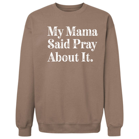 My Mama Said Pray About It. -  Adult/Child - Pullover