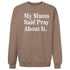 My Mama Said Pray About It. -  Adult/Child - Pullover
