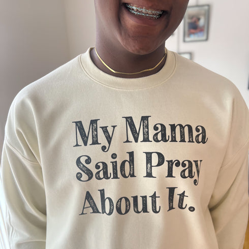 My Mama Said Pray About It. -  Adult/Child - Pullover