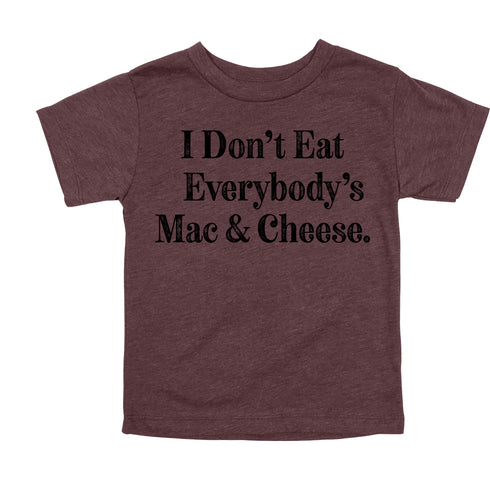 I Don't Eat Everybody's Mac & Cheese- Thanksgiving Family Matching T-shirt Kids and Adult ( Multiple Options and Colors)