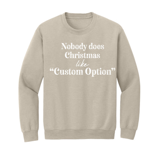 Nobody Does Christmas Like My Family - Custom Option Sweatshirt