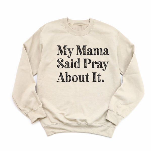 My Mama Said Pray About It. -  Adult/Child - Pullover