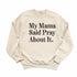 My Mama Said Pray About It. -  Adult/Child - Pullover