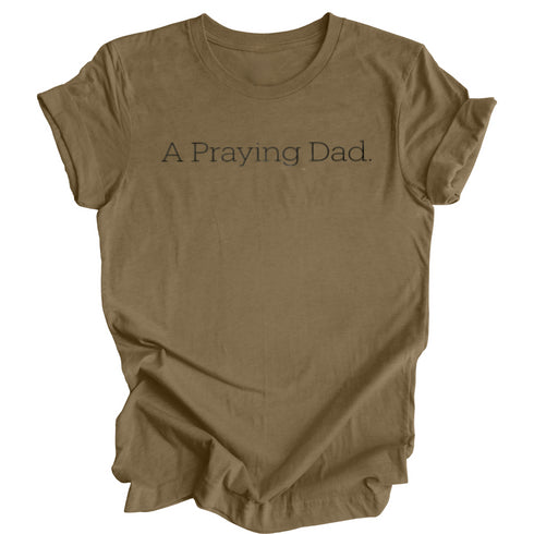 Adult- A Praying Dad. T-shirt (Multiple Colors)